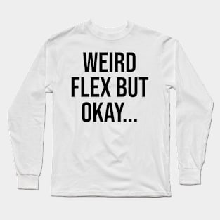 Weird Flex but okay, Gen Z Quotes Phrases Long Sleeve T-Shirt